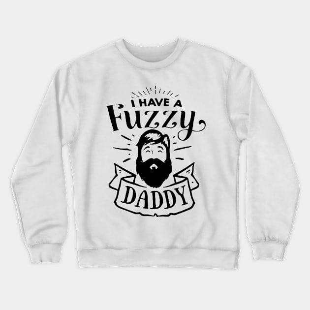 I Have a Fuzzy Daddy Crewneck Sweatshirt by robinmooneyedesign